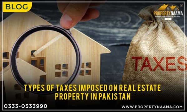 Types of Taxes Imposed on Real Estate Property in Pakistan