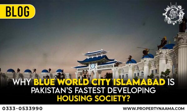 Why Blue World City Islamabad is Pakistan’s Fastest Developing Housing Society?