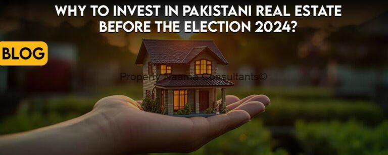 Why to invest in Pakistani real estate before the election 2024?