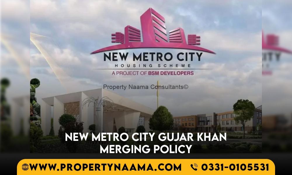 New Metro City Gujar Khan Merging Policy 