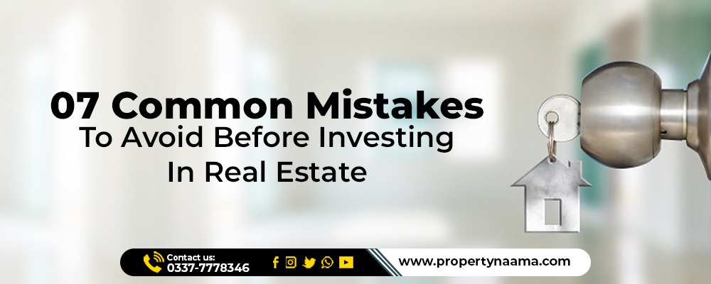 07 Common Mistakes to Avoid Before Investing in Real Estate